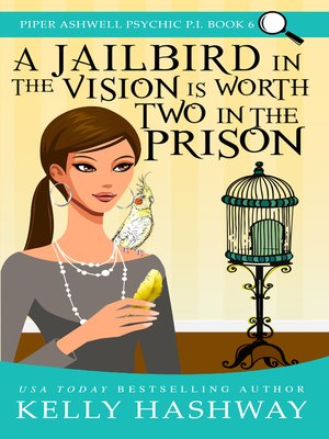 cover image of A Jailbird in the Vision is Worth Two in the Prison (Piper Ashwell Psychic P.I. Book 6)